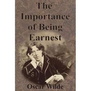 The Importance of Being Earnest -- Oscar Wilde
